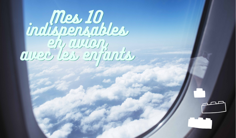 10 indispensables en avion avec de jeunes enfants